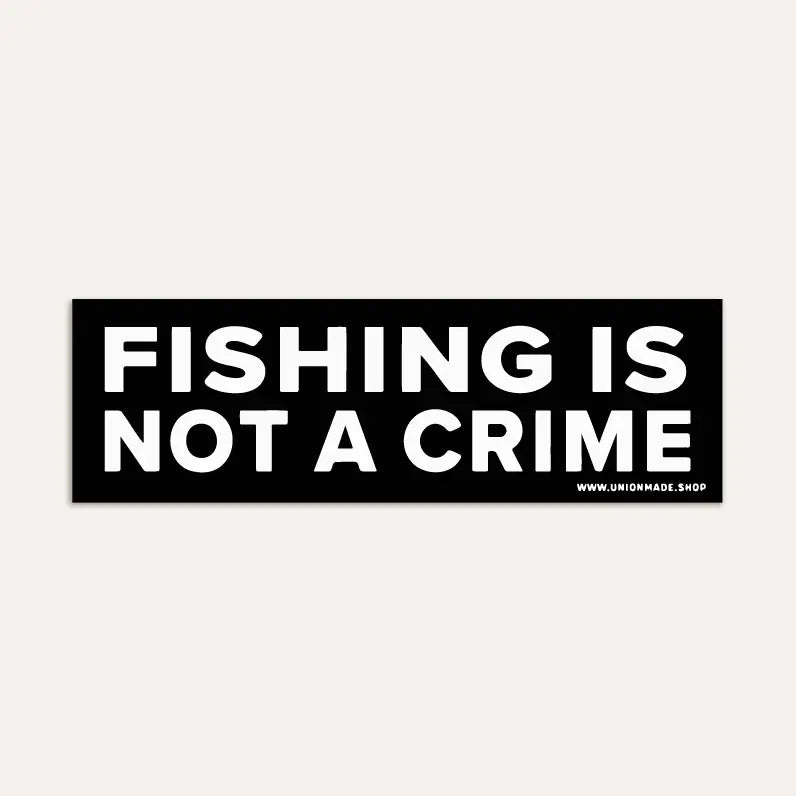 Union Made "Fishing Is Not A Crime" black waterproof vinyl bumper sticker with bold white text, durable for cars and boats.