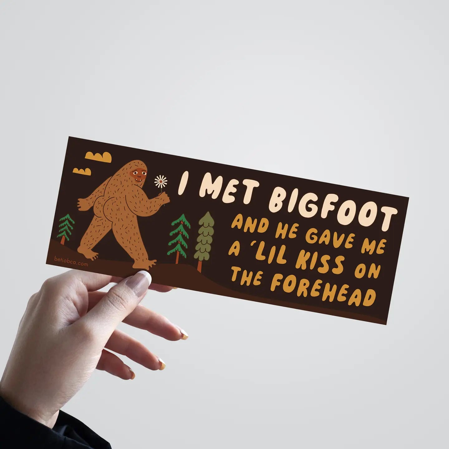 Betiobca Bumper Sticker – I Met Bigfoot and He Gave Me A Little Kiss