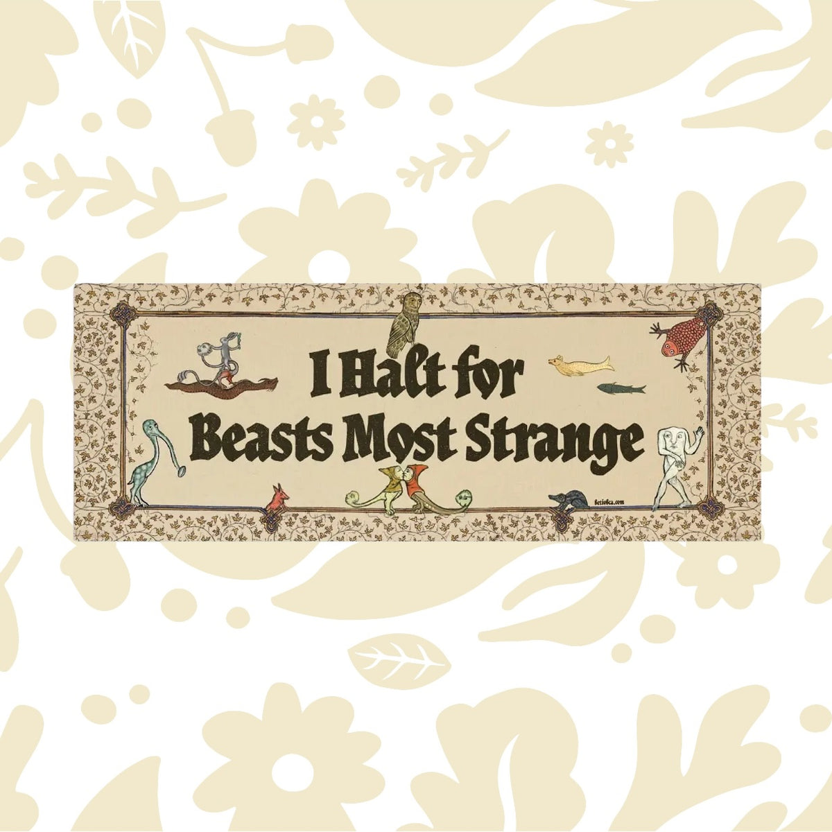 Betiobca “I Halt For Beasts Most Strange” bumper sticker with medieval floral, animal borders—unique car accessory.