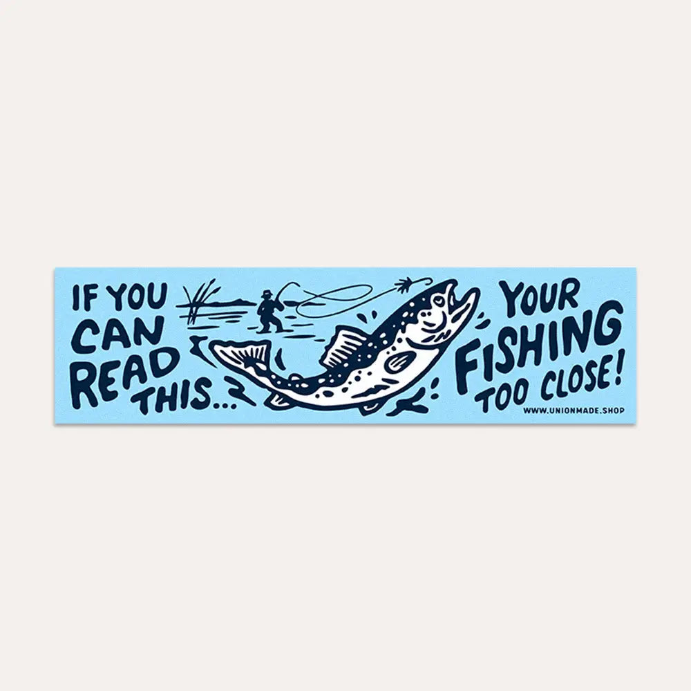 Union Made "You're Fishing Too Close!" vinyl bumper sticker, fish graphic, funny fishing gift, humorous car decal for anglers.