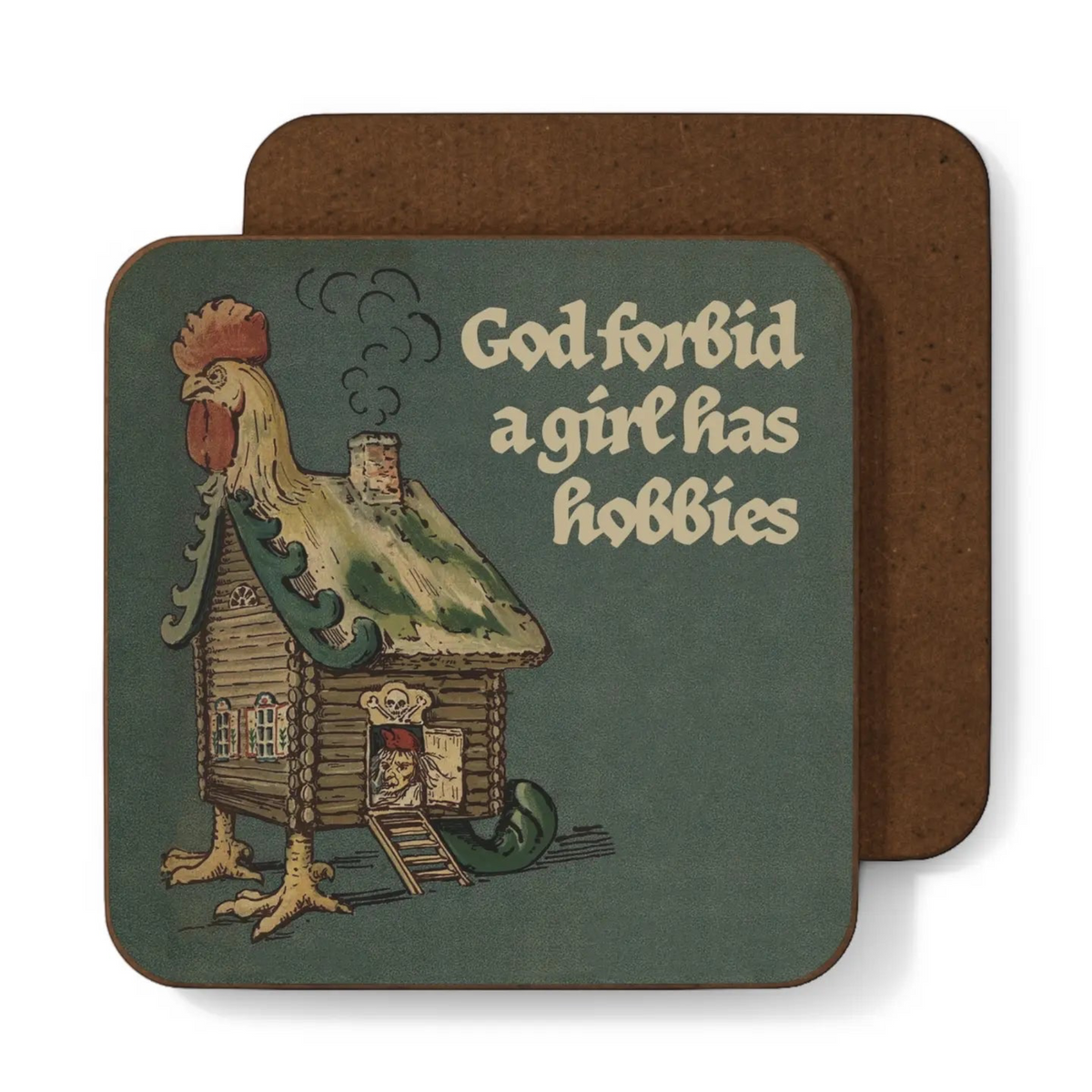 Forager Provisions LTD square coaster featuring a medieval-style chicken-legged hut and the text God Forbid A Girl Has Hobbies