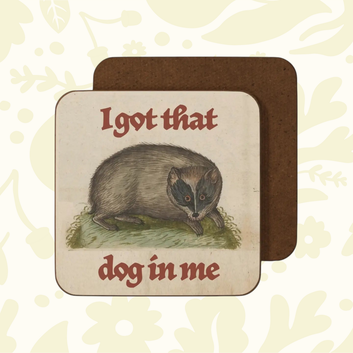 Forager Provisions LTD Betiobca square coaster featuring a quirky raccoon illustration and the text I Got That Dog In Me