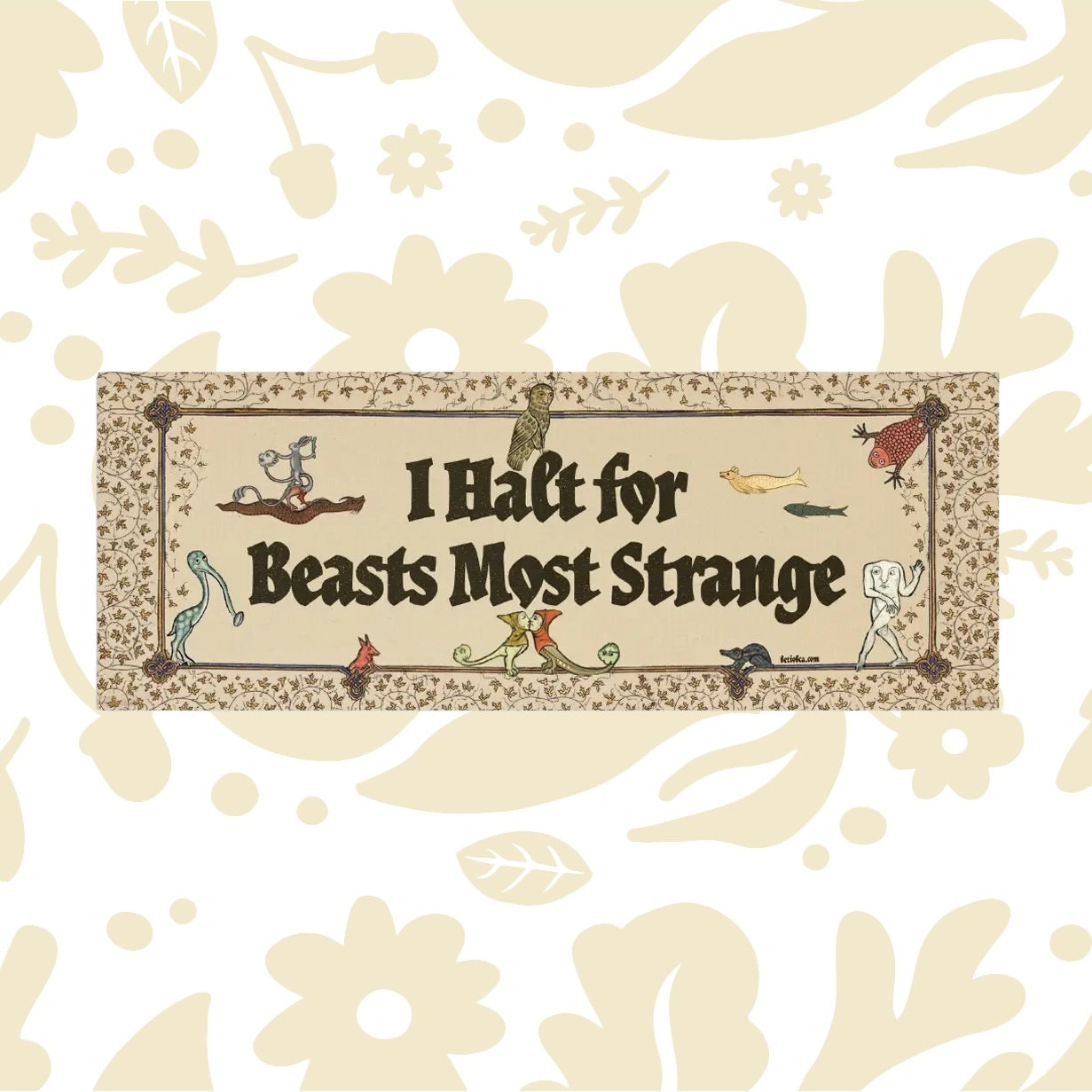 Betiobca “I Halt For Beasts Most Strange” Bumper Sticker