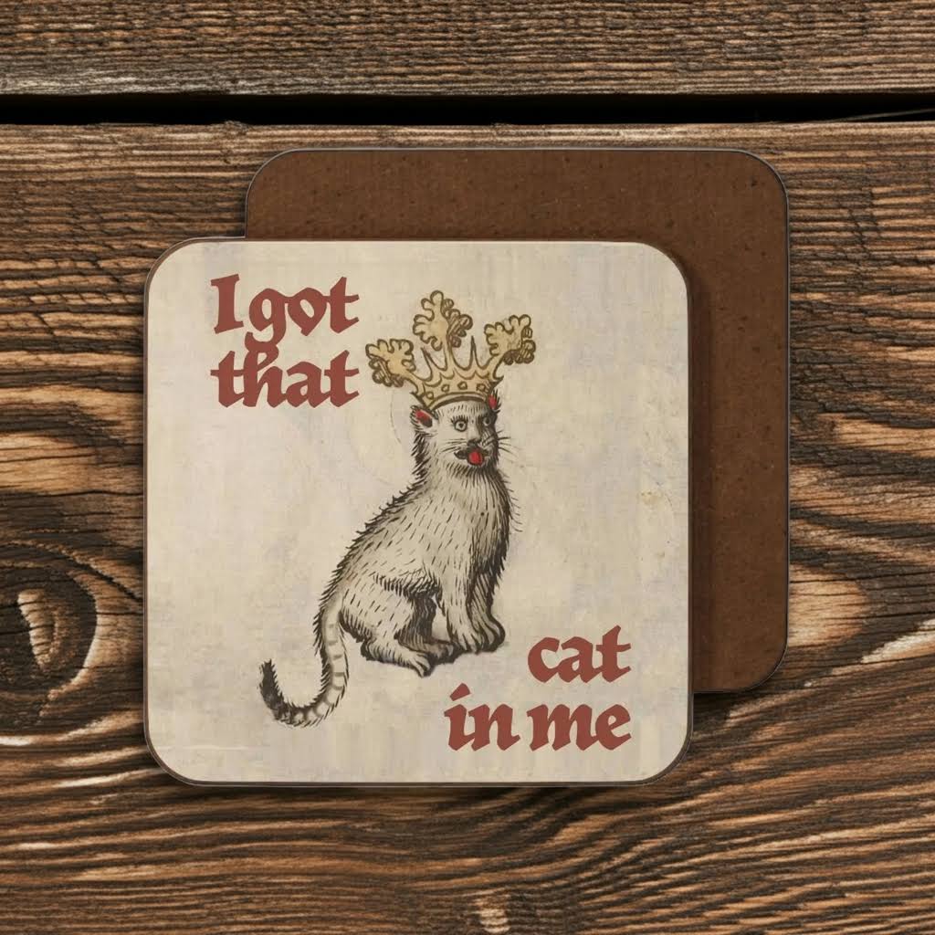 Betiobca I Got That Cat in Me Medieval Cat Edition Coaster