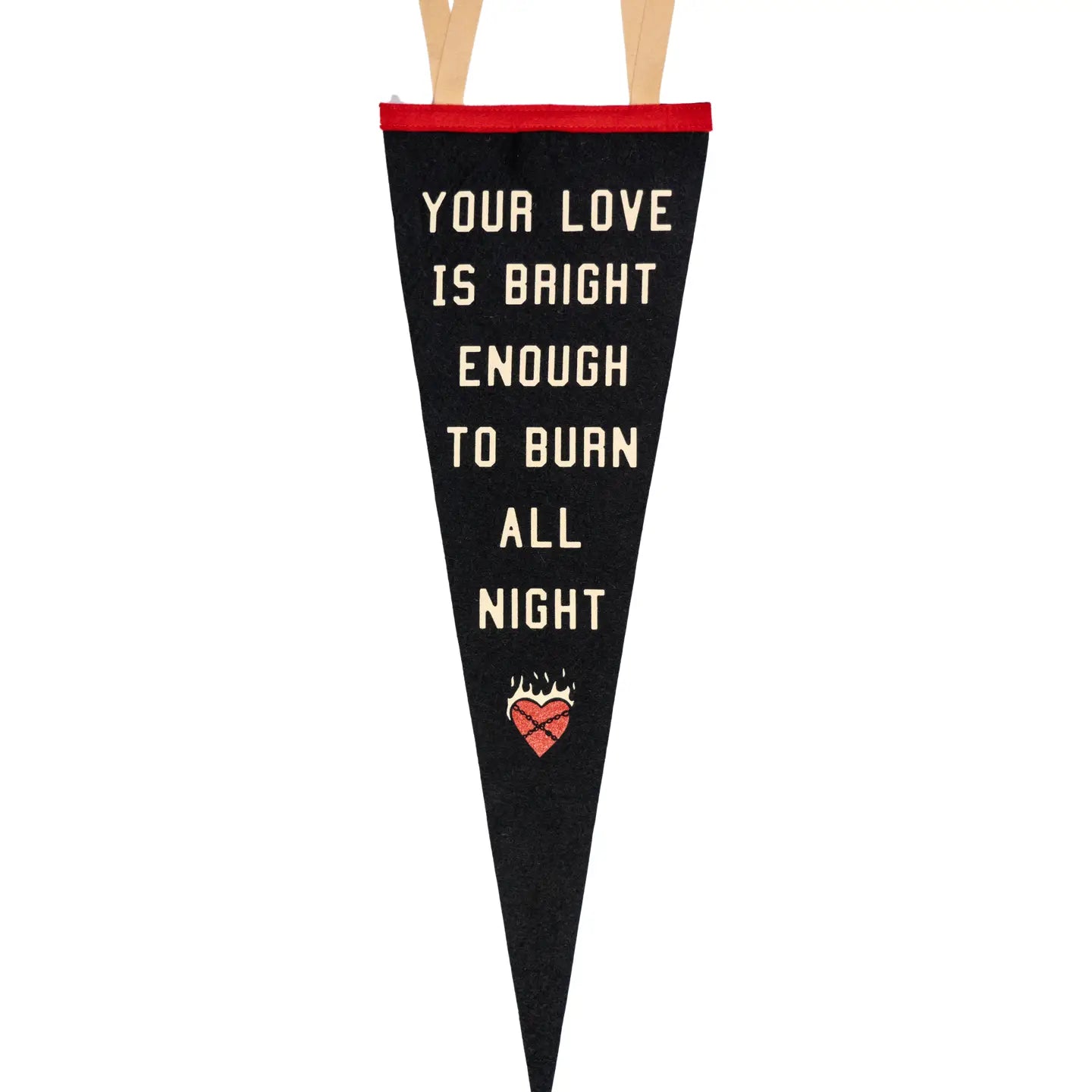 Black Oxford Pennant x John Moreland wool pennant with text: Your love is bright enough to burn all night displayed.