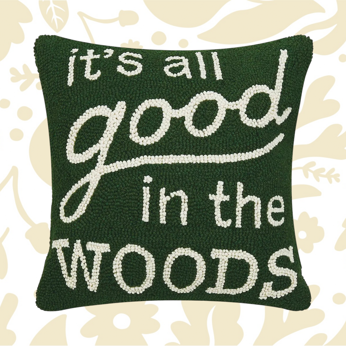 The Peking Handicraft Its All Good Hook Cushion is a dark green 16x16" throw pillow featuring white, stitched text that reads, "it's all good in the WOODS." This 100% wool hooked accent pillow adds a touch of charm to any room.