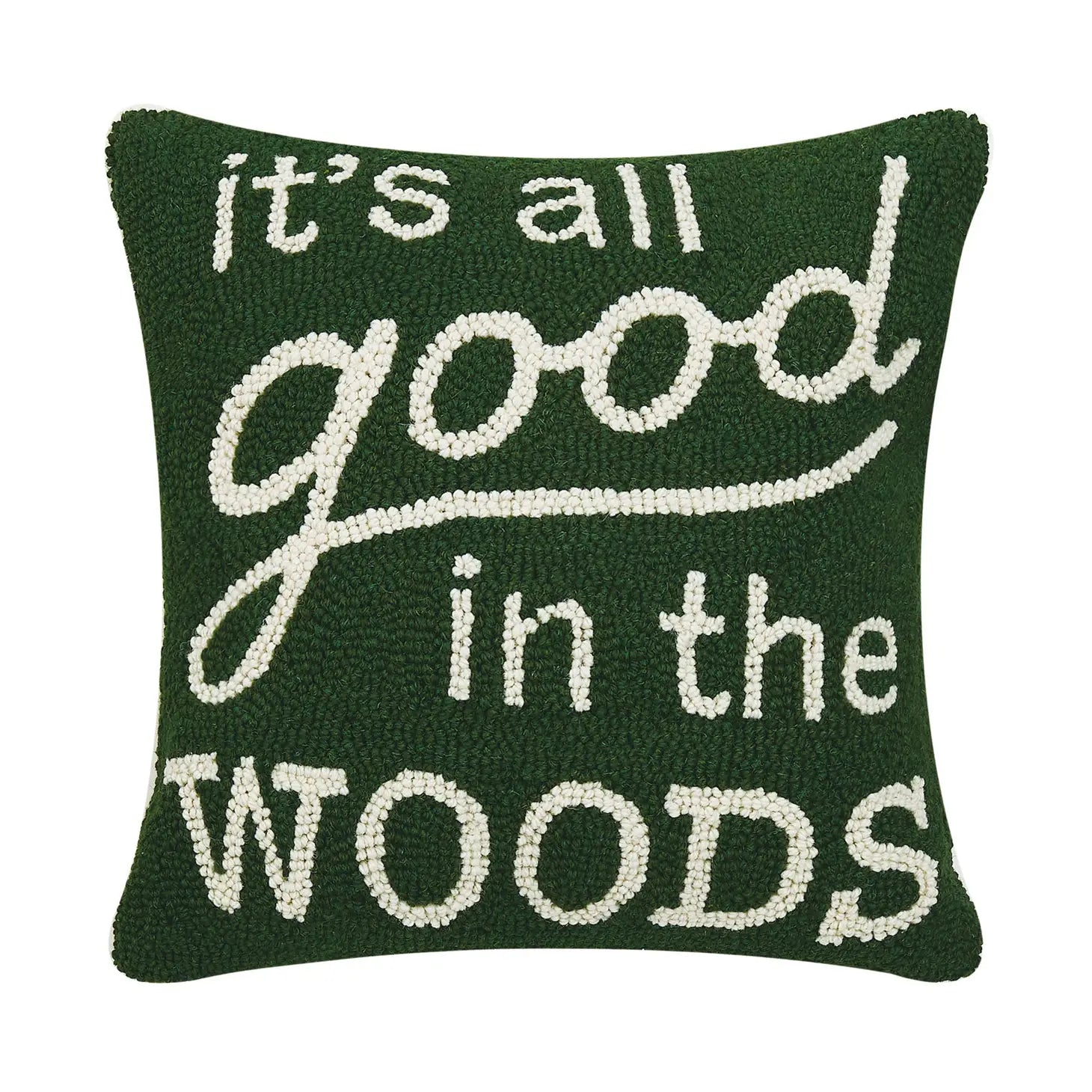 The Peking Handicraft Its All Good Hook Cushion is a dark green 16x16" throw pillow featuring white, stitched text that reads, "it's all good in the WOODS." This 100% wool hooked accent pillow adds a touch of charm to any room.