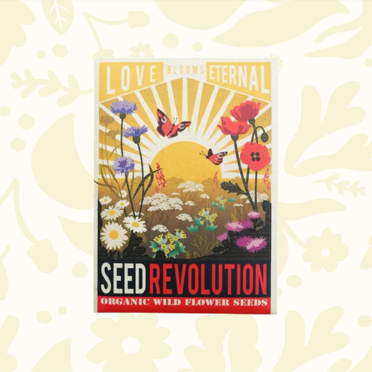 Forager Provisions LTD Seed Revolution Love Blooms Eternal wildflower seed packet with floral and butterfly illustration