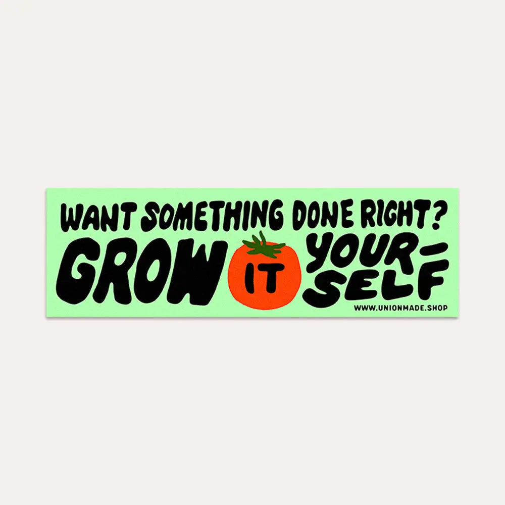 Union Made "Grow It Yourself" vinyl bumper sticker reads: Want it done right? Grow it yourself—features tomato-shaped “O”.