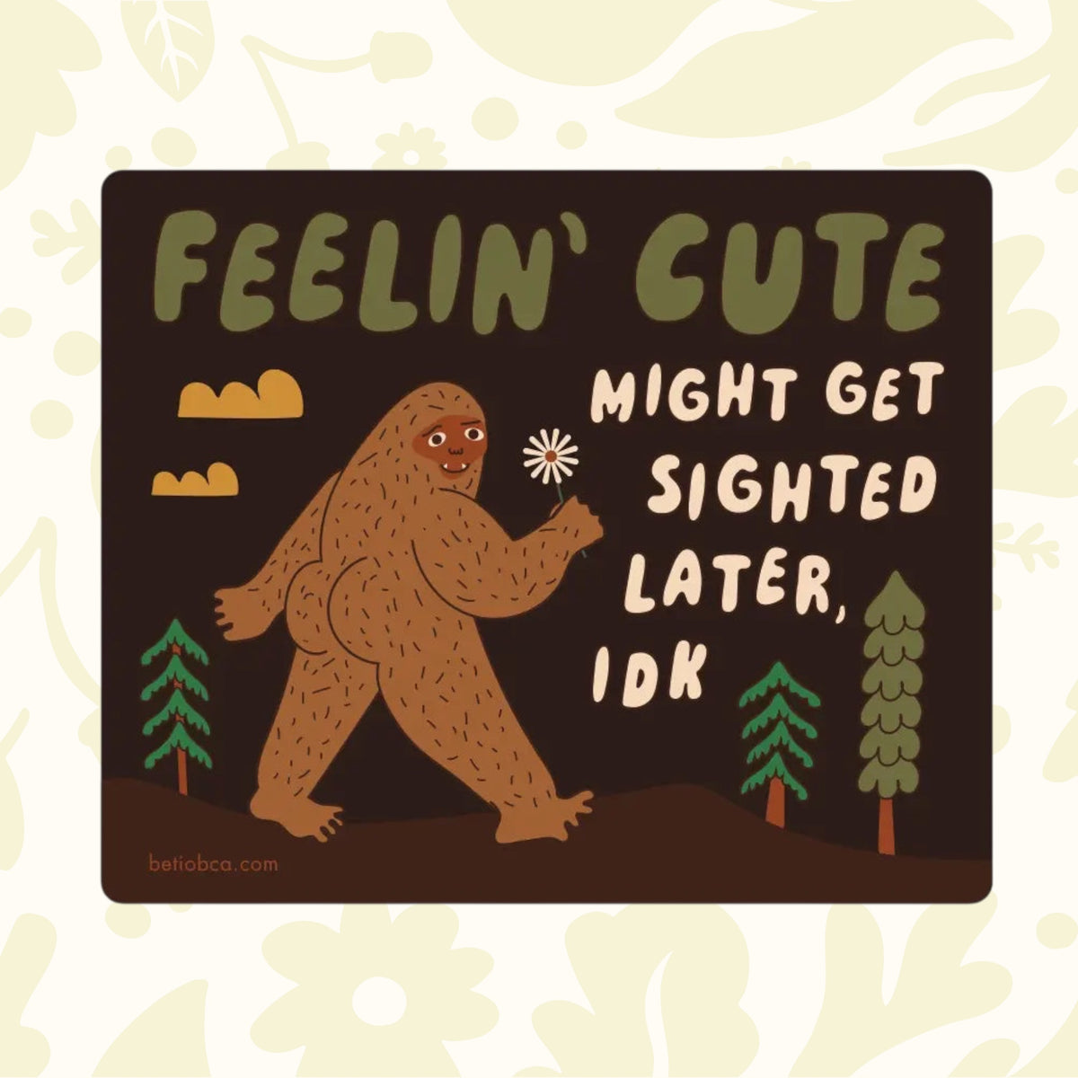 Forager Provisions LTD Betiobca sticker featuring a cartoon Bigfoot holding a flower with funny cryptid text