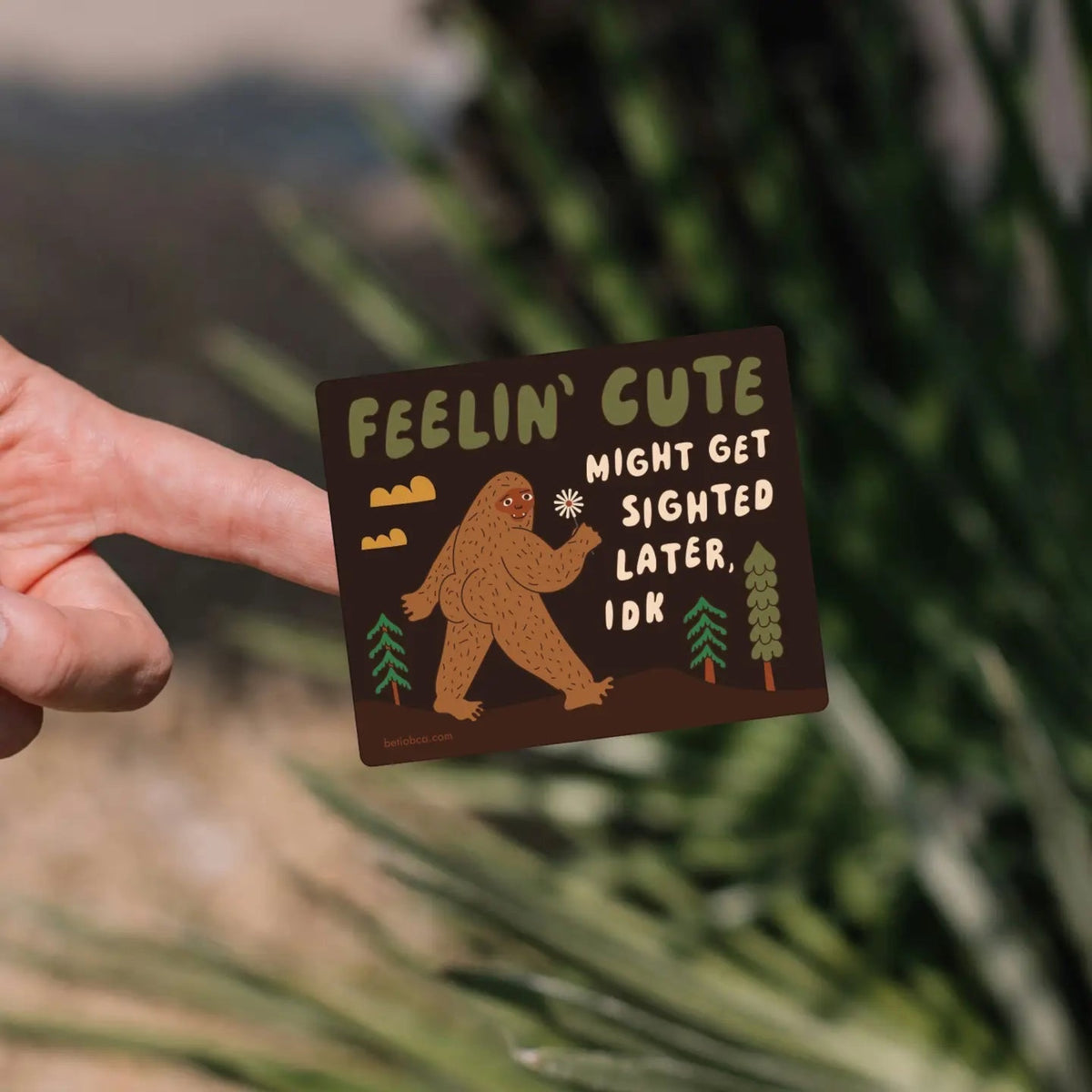 Forager Provisions LTD Betiobca Bigfoot sticker featuring the text Feeling Cute Might Get Sighted Later IDK