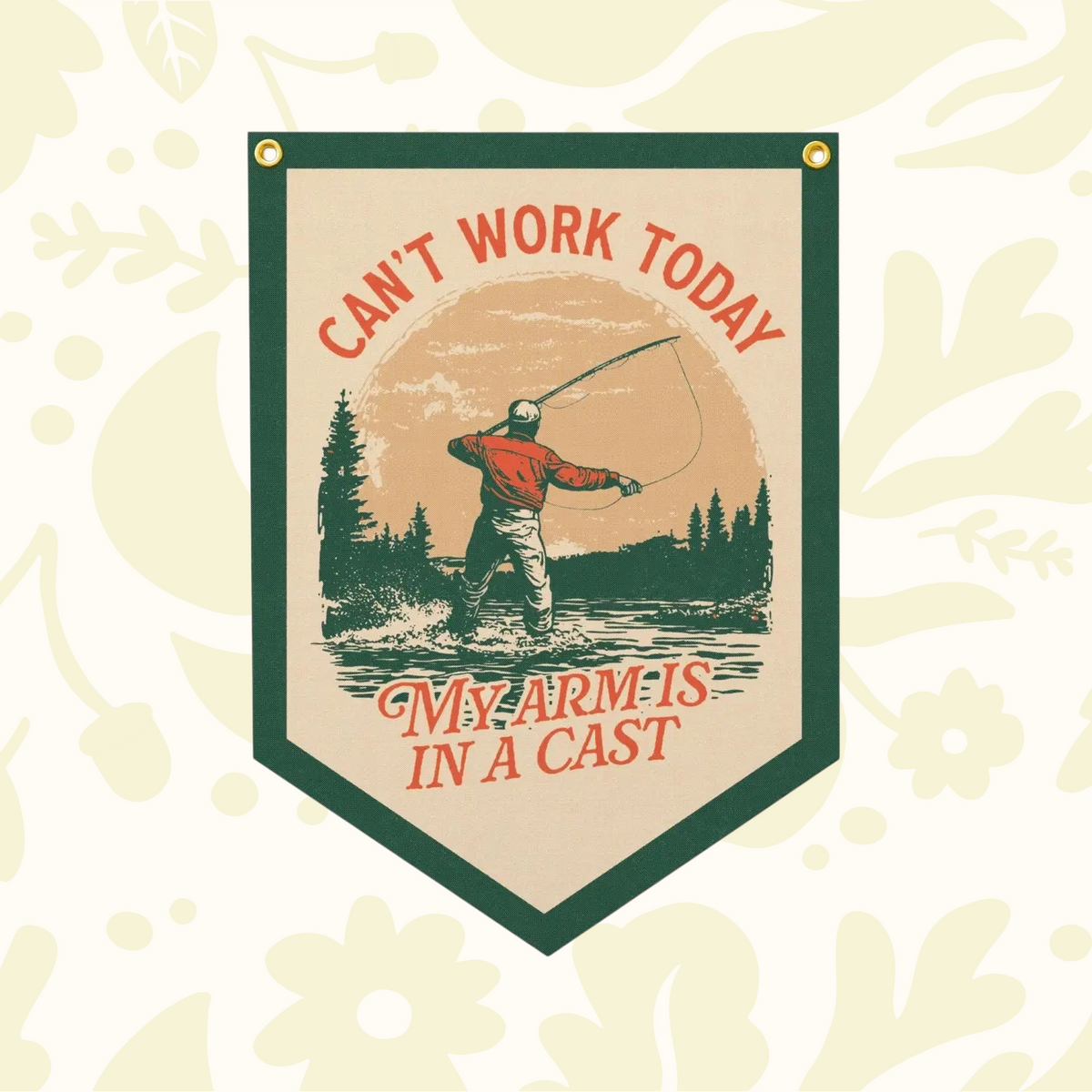 Forager Provisions LTD felt banner featuring a fisherman graphic and the text Can’t Work Today My Arm Is In A Cast