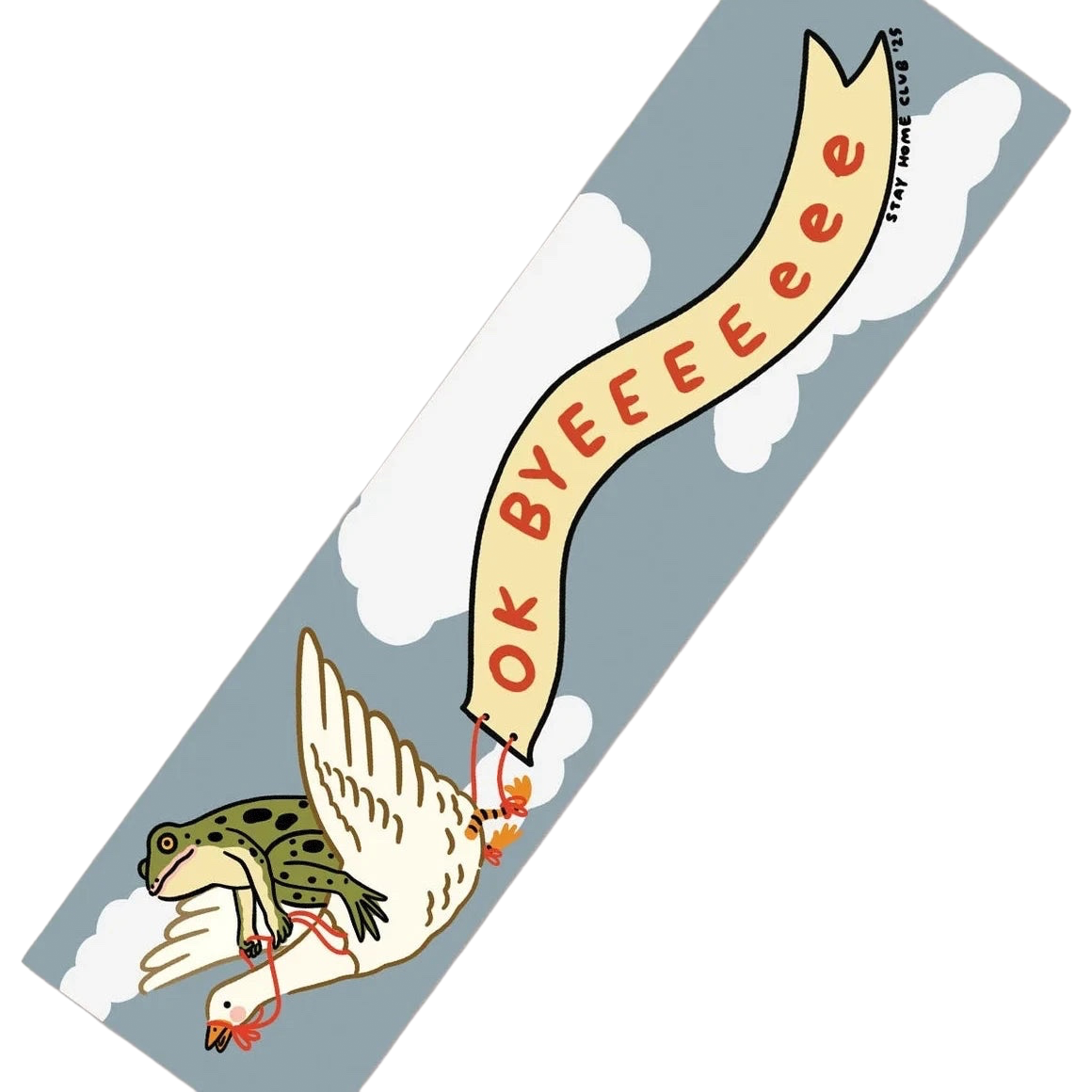 Forager Provisions LTD Stay Home Club bumper sticker featuring a frog riding a goose with an Ok Byeeeeee banner.