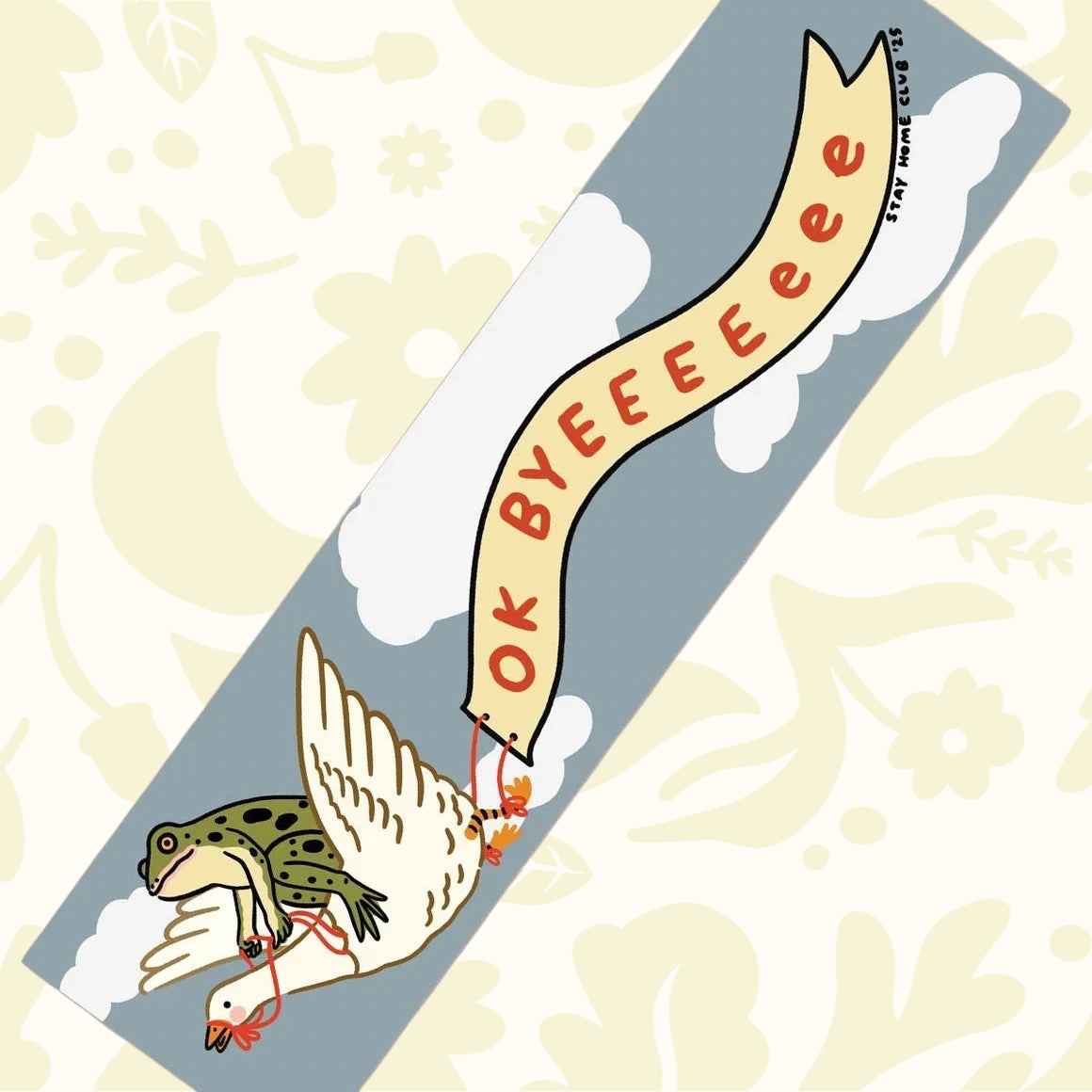 Forager Provisions LTD Stay Home Club bumper sticker featuring a frog riding a goose with an Ok Byeeeeee banner.
